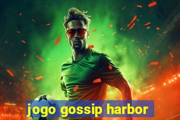 jogo gossip harbor